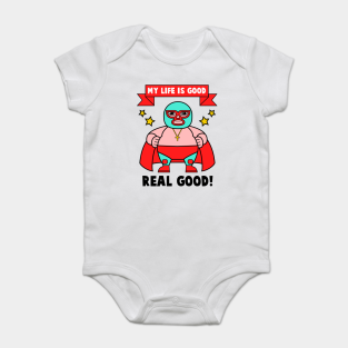 Nacholibre Baby Bodysuit - The Good Life by lockdownmnl09